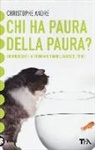 Christophe André - Chi ha paura della paura? Riconoscere e affrontare timori, angosce, fobie