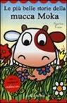 Agostino Traini - Le più belle storie della mucca Moka. Con adesivi