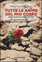 M. Antonietta Moro, Maria Antonietta Moro - Tutte le anime del mio corpo. Diario di una giovane partigiana (1943-1945)