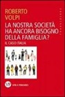 Roberto Volpi - La nostra società ha ancora bisogno della famiglia? Il caso Italia