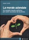 Sergio Casella - La morale aziendale. Un modello basato sull'etica per avere successo nel business