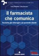 Luisa Ferrarrio, Carla Fiorentini - Il farmacista che comunica. Tecniche per interagire col paziente-cliente