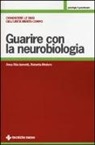 Anna R. Iannetti, Roberta Medoro - Guarire con la neurobiologia. Conoscere le basi dell'unità mente-corpo