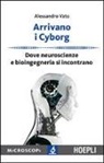 Alessandro Vato, M. Temporelli - Arrivano i cyborg. Dove neuroscienze e bioingegneria si incontrano