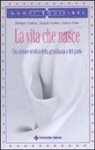 Margit Dahlke, Rüdiger Dahlke, Volker Zahn - La vita che nasce. Una visione olistica della gravidanza e del parto