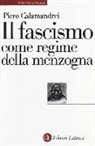 Piero Calamandrei - Il fascismo come regime della menzogna