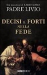 Livio Fanzaga - Decisi e forti nella fede