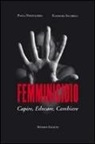 Eleonora Iacobelli, Paola Vinciguerra - Femminicidio. Capire, educare, cambiare
