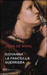 Louis De Wohl, Louis Wohl, A. Valenti - Giovanna la fanciulla guerriera