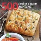 Carol Beckerman - 500 ricette di pane, dolci & co