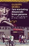 Giuseppe Morici - Fare marketing rimanendo brave persone. Etica e poetica del mestiere più discusso del mondo