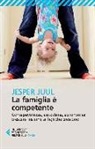 Jesper Juul - La famiglia è competente. Consapevolezza, autostima, autonomia: crescere insieme ai figli che crescono