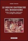 Adele Cerreta - Le origini esoteriche del modernismo. Padre Gioachino Ambrosini e la teologia modernista