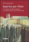 Vittore Bocchetta, S. Gianesini - Aspirina per Hitler. Le industrie chimiche tedesche e il nazismo ai processi di Norimberga