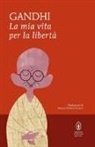 Mohandas K. Gandhi, Mohandas Karamchand Gandhi, B. V. Franco - La mia vita per la libertà. L'autobiografia del profeta della non-violenza