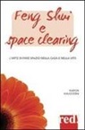 Karen Kingston - Feng shui e space clearing. L'arte di fare spazio nella casa e nella vita