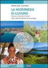 Giacomo Scotti, Luca Taccari - La micronesia di Lussino. Cultura, natura ed itinerari nelle isole dell'omonino arcipelago
