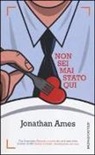 Jonathan Ames - Non sei mai stato qui
