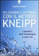 Giselle Roeder - Più giovani e in forma con il metodo Kneipp. I benefici dell'idroterapia a casa tua