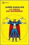 James Kakalios - La fisica dei supereroi