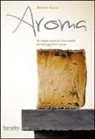 Michele Grassi, S. Gianesini - Aroma. Un viaggio sensoriale alla scoperta dei formaggi D.O.P. italiani