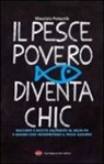 Maurizio Potocnik - Il pesce povero diventa chic. Racconti e ricette da Trieste al Delta Po, 6 grandi chef interpretano il pesce azzurro dell'Alto Adriatico