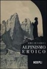 Emilio Comici - Alpinismo eroico (rist. anast., Milano 1942)