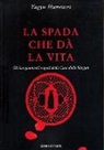 Munenori Yagyu - La spada che dà la vita. Gli insegnamenti segreti della Casa dello Shogun