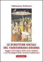Valentino Bellucci - Le strutture sociali del Varnâshrama-Dharma