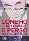 Virgilio Degiovanni - Come ho guadagnato e perso 3000 miliari di lire