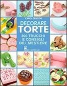 Carol Deacon - Decorare torte. 300 trucchi e consigli del mestiere
