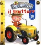 Emilie Beaumont, Nathalie Bélineau, A. Nesme - Il trattore. Oggi guido io
