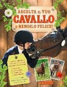Charlotte Clergeau, Laure Marandet, C. Miller - Ascolta il tuo cavallo e rendilo felice!