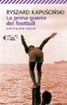 Ryszard Kapu?ci?ski, Ryszard Kapuscinski - La prima guerra del football e altre guerre di poveri