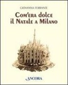 Giovanna Ferrante - Com'era dolce il Natale a Milano