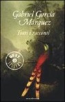 Gabriel García Márquez - Tutti i racconti