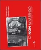 Carla Baroncelli, Giampiero Corelli - Io non m'arrendo. Dieci storie di donne «badanti»