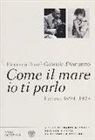 Gabriele D'Annunzio, Eleonora Duse, F. Minnucci - Come il mare io ti parlo. Lettere 1894-1923