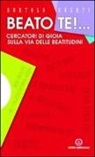 Bortolo Uberti - Beato te! Cercatori di gioia sulla via delle beatitudini