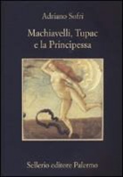 Adriano Sofri - Machiavelli, Tupac e la Principessa