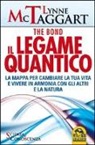 Lynne McTaggart - Il legame quantico. The Bond. La mappa per cambiare la tua vita e vivere in armonia con gli altri e la natura