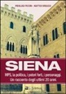 Matteo Orsucci, Pierluigi Piccini - Siena. MPS, la politica, i poteri forti, i personaggi. Un racconto degli ultimi 20 anni