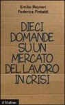 Federica Pintaldi, Emilio Reyneri - Dieci domande su un mercato del lavoro in crisi