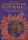 Valdo Vaccaro - Alimentazione naturale. Le chiavi per una dietetica razionale. Conoscere il proprio corpo