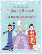 Emily Bone, Lucy Bowman, Louie Stowell, S. Baggott, J. Moore - In giro per il mondo. La moda del passato. Vesto le bamboline. Con adesivi