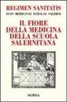 Andrea Sinno - Regimen sanitatis. Flos medicinae scholae salerni-Il fiore della medicina della scuola salernitana