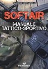 Fabrizio Bucciarelli - Softair. Manuale tattico-sportivo