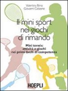 Valentina Biino, Giovanni Catizone - Il mini sport nei giochi di rimando. Mini tennis: attività e giochi nei primi livelli di competenza