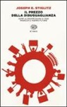 Joseph Stiglitz - Il prezzo della disuguaglianza. Come la società divisa di oggi minaccia il nostro futuro