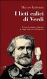 Mauro Lubrani - I lieti calici di Verdi. Il vino, la cucina, le donne, la salute nella vita del maestro